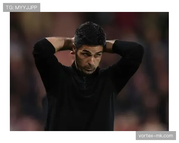 阿尔特塔率队近期表现稳健，阿森纳竞争力持续提升